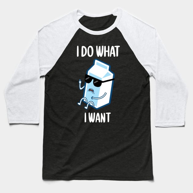 FUNNY I DO WHAT I WANT MILK GONE BAD T-Shirt Baseball T-Shirt by Gufbox